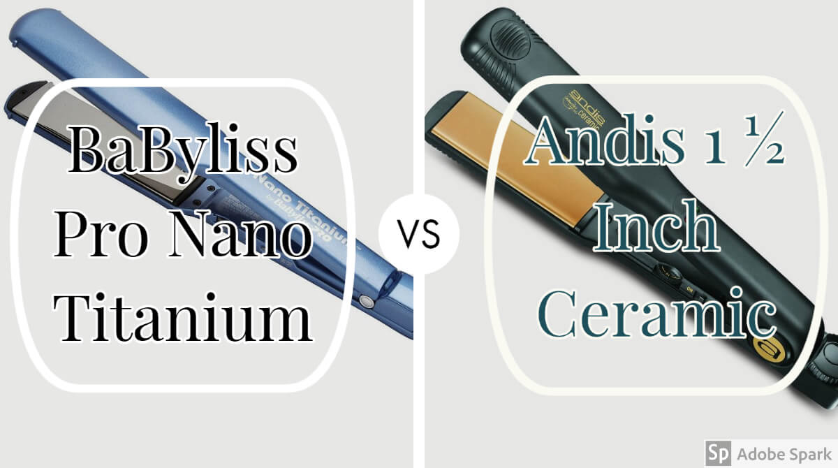 BaByliss Pro Nano Titanium VS Andis 1 ½ Inch Ceramic