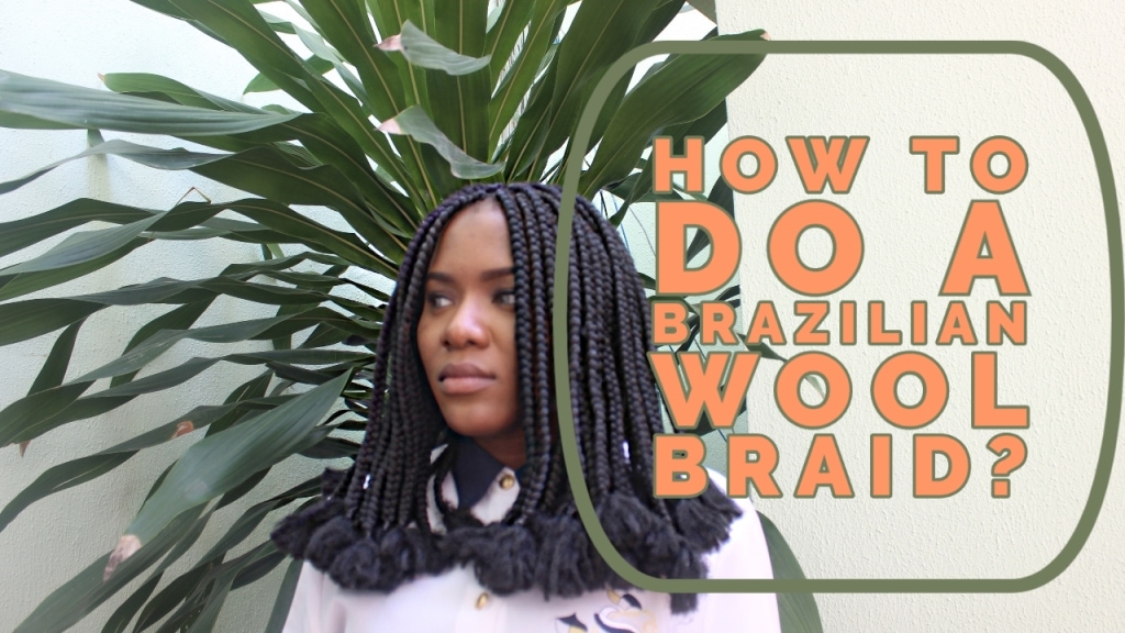 How to do a Brazilian Wool Braid?